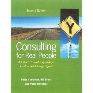 Consulting for Real People: A Client-Centred Approach for Change Agents and Leaders