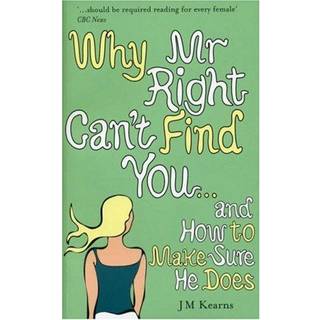 Why Mr Right Can't Find You...and How to Make Sure He Does