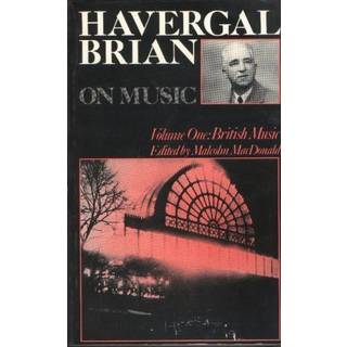 Havergal Brian on Music