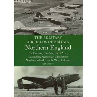 The Military Airfields of Britain: North England