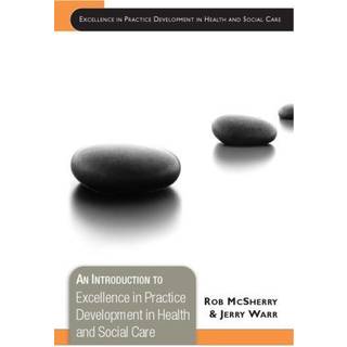 An Introduction to Excellence in Practice Development in Health and Social Care