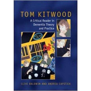 Tom Kitwood on Dementia: A Reader and Critical Commentary