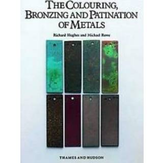 The Colouring, Bronzing and Patination of Metals