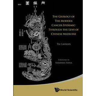 Geology Of The Modern Cancer Epidemic, The: Through The Lens Of Chinese Medicine