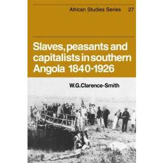Slaves, Peasants and Capitalists in Southern Angola 1840-1926