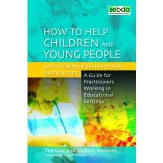 How to Help Children and Young People with Complex Behavioural Difficulties