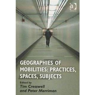 Geographies of Mobilities: Practices, Spaces, Subjects