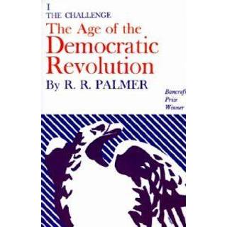 Age of the Democratic Revolution: A Political History of Europe and America, 1760-1800, Volume 1