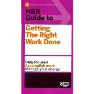 HBR Guide to Getting the Right Work Done (HBR Guide Series)