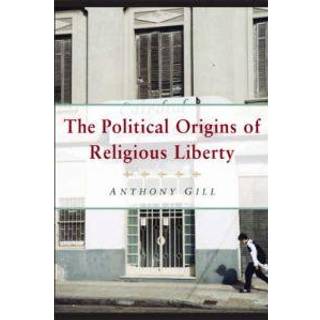 The Political Origins of Religious Liberty