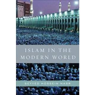 Islam in the Modern World: Challenged by the West, Threatened by Fundamentalism, Keeping Faith with Tradition