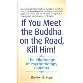 If You Meet the Buddha on the Road, Kill Him