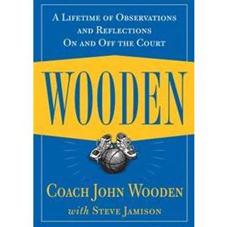 Wooden: A Lifetime of Observations and Reflections On and Off the Court