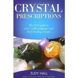 Crystal Prescriptions - The A-Z guide to over 1,200 symptoms and their healing crystals
