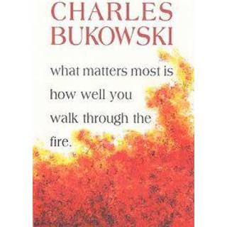 What Matters Most Is How Well You Walk Through the Fire