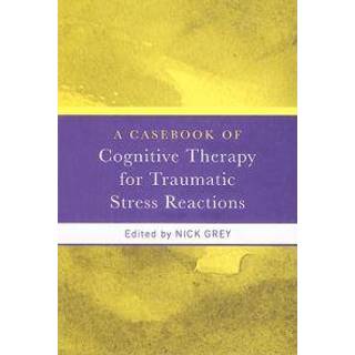 A Casebook of Cognitive Therapy for Traumatic Stress Reactions