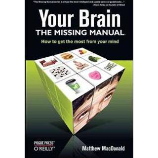 Your Brain: The Missing Manual