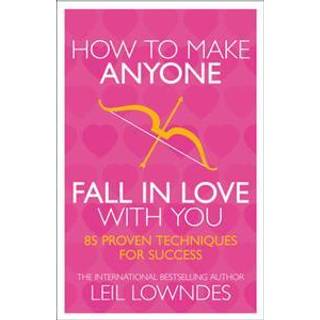 How to Make Anyone Fall in Love With You