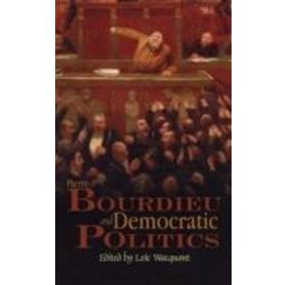 Pierre Bourdieu and Democratic Politics