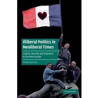 Illiberal Politics in Neoliberal Times