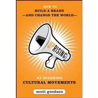 Uprising: How to Build a Brand--and Change the World--By Sparking Cultural Movements