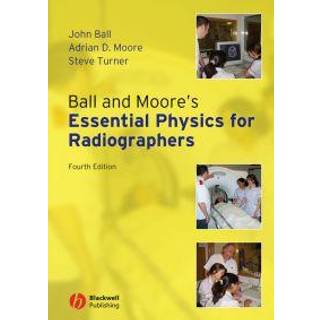 Ball and Moore's Essential Physics for Radiographers