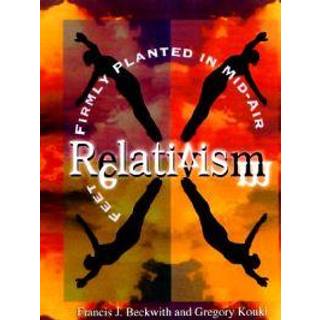 Relativism – Feet Firmly Planted in Mid–Air