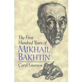 The First Hundred Years of Mikhail Bakhtin