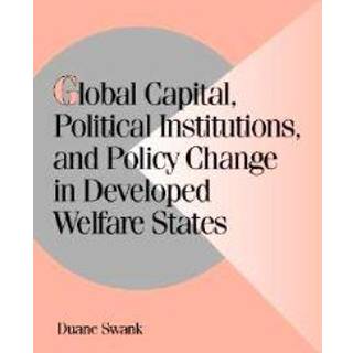 Global Capital, Political Institutions, and Policy Change in Developed Welfare States