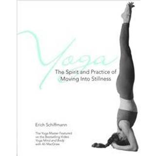 Yoga The Spirit And Practice Of Moving Into Stillness