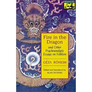 Fire in the Dragon and Other Psychoanalytic Essays on Folklore