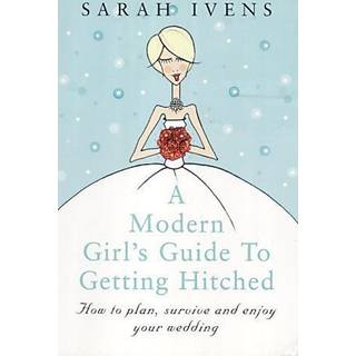 A Modern Girl's Guide To Getting Hitched