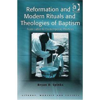 Reformation and Modern Rituals and Theologies of Baptism