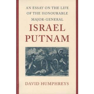 Essay on the Life of the Honourable Major-General Israel Putnam