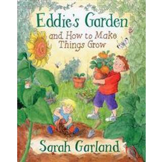 Eddie's Garden And How To Make Things Grow