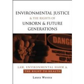 Environmental Justice and the Rights of Unborn and Future Generations