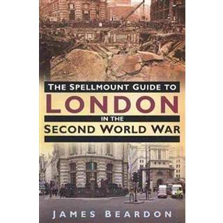 The Spellmount Guide to London in the Second World War