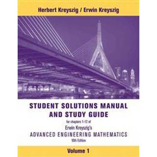 Advanced Engineering Mathematics, 10e Volume 1: Chapters 1 - 12 Student Solutions Manual and Study Guide