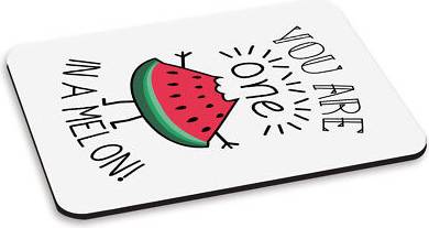 Gift Base You Are One In A Melon PC Computer Mouse Mat Pad
