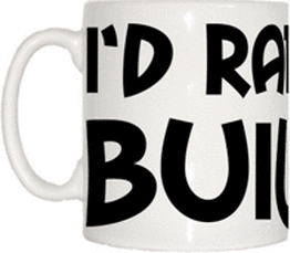 TeeTreeDesigns I'd Rather Be Building Cup & Mug