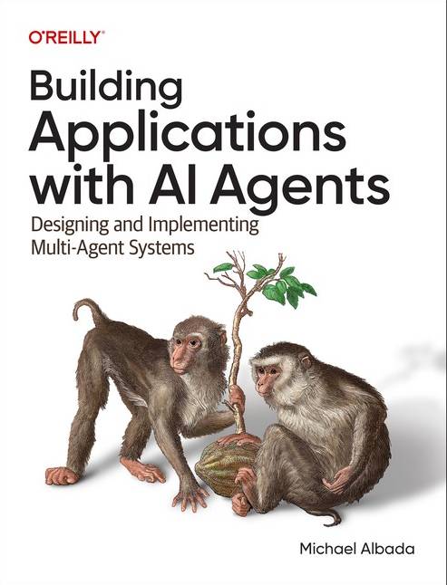 Building Applications with AI Agents Designing and Implementing Multi-Agent Systems (Paperback)
