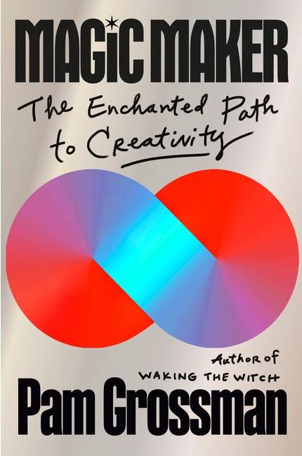 Magic Maker The Enchanted Path to Creativity