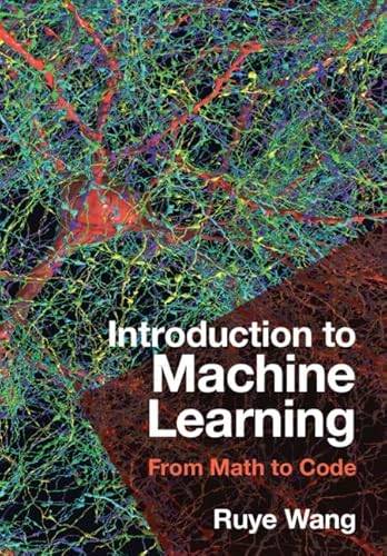 Introduction to Machine Learning From Math to Code