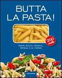Butta La Pasta 200 Ricette