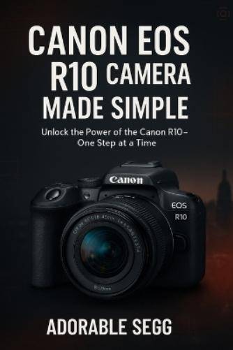 Canon eos r10 Canon EOS R10 Camera Made Simple Paperback