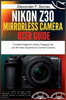 Nikon z30 Nikon Z30 Mirrorless Camera User Guide