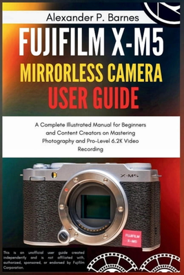 Fujifilm x m5 Fujifilm X-M5 Mirrorless Camera User Guide