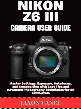 Nikon z6 Nikon Z6 III Camera User Guide