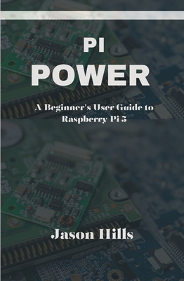 Raspberry pi 5 Pi Power: A Beginner User Guide to Raspberry Pi 5 Paperback