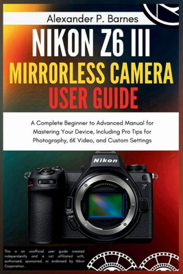 Nikon z6 Nikon Z6 III Mirrorless Camera User Guide